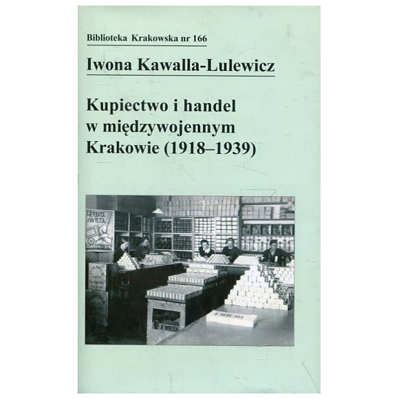 Kupiectwo i handel w międzywojennym Krakowie (1918 - 1939)