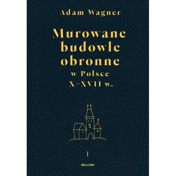 Murowane budowle obronne w Polsce X-XVII w. Tom 1-2