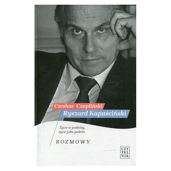 Ryszard Kapuściński Życie w podróży, życie jako podróż. Rozmowy