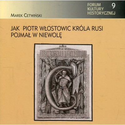 Jak Piotr Włostowic króla Rusi pojmał w niewolę