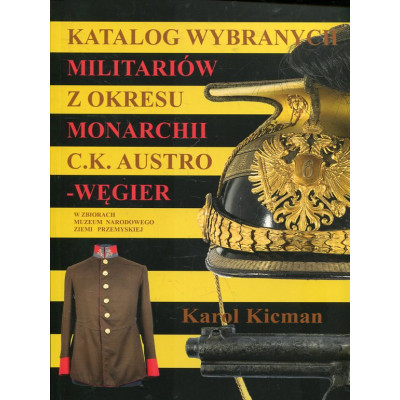 Katalog wybranych militariów z okresu monarchii C.K. Austro-Węgier w zbiorach Muzeum Narodowego Ziemi Przemyskiej
