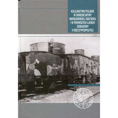Kolejnictwo polskie w okresie bitwy warszawskiej 1920 roku i w pierwszych latach odbudowy II Rzeczypospolitej