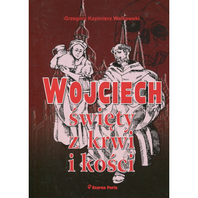 Wojciech święty z krwi i kości