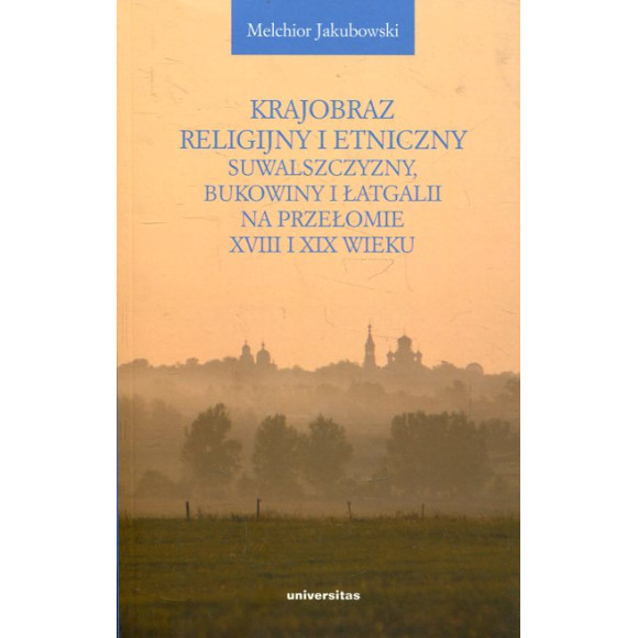 Krajobraz religijny i etniczny Suwalszczyzny, Bukowiny i Łatgalii na przełomie XVIII i XIX wieku