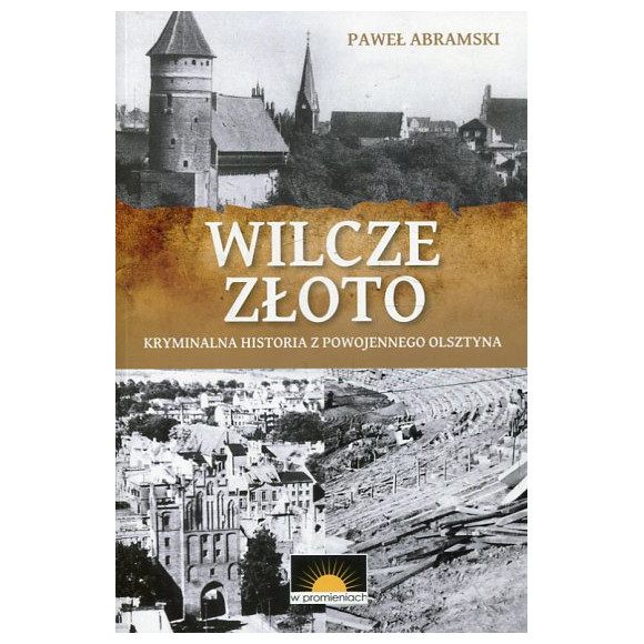 Wilcze złoto. Kryminalna historia z powojennego Olsztyna
