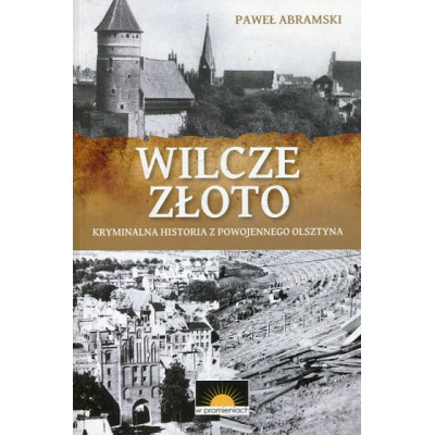 Wilcze złoto. Kryminalna historia z powojennego Olsztyna