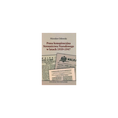 Prasa konspiracyjna Stronnictwa Narodowego w latach 1939-1947