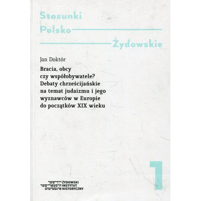 Stosunki polsko-żydowskie t. 1 Bracia obcy czy współobywatele?