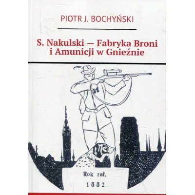 S. Nakulski — Fabryka Broni i Amunicji w Gnieźnie