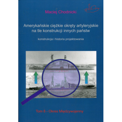 Amerykańskie ciężkie okręty artyleryjskie na tle konstrukcji innych państw. Tom 8