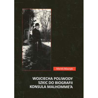Wojciecha Poliwody szkic do biografii konsula Malhomme'a