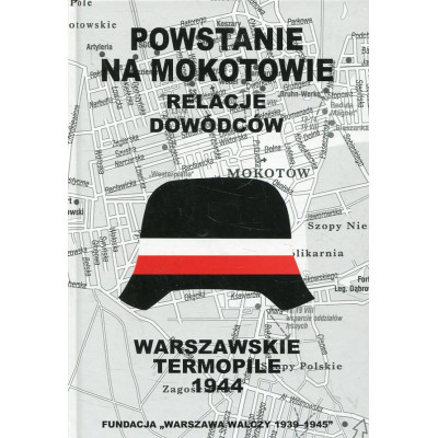 Warszawskie Termopile 1944: Powstanie na Mokotowie Relacja dowódców