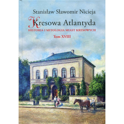 Kresowa Atlantyda. Tom XVIII