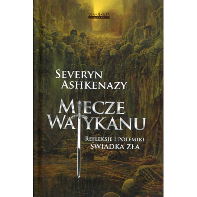 Miecze Watykanu. Refleksje i polemiki świadka zła
