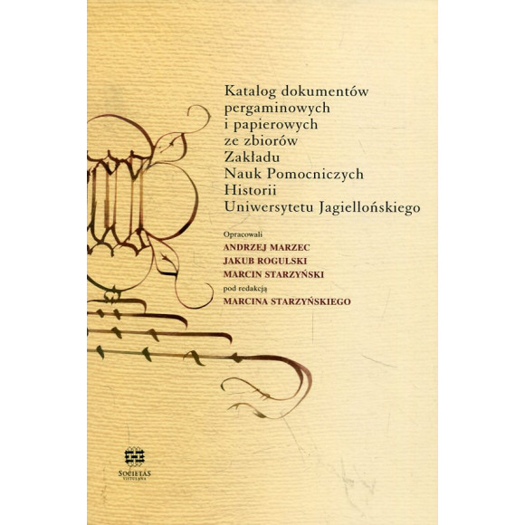 Katalog dokumentów pergaminowych ze zbiorów Zakładu Nauk Pomocniczych Historii Uniwersytetu Jagiellońskiego