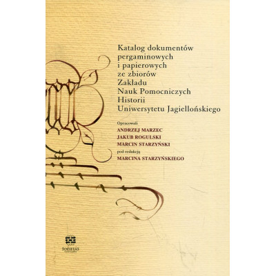 Katalog dokumentów pergaminowych ze zbiorów Zakładu Nauk Pomocniczych Historii Uniwersytetu Jagiellońskiego