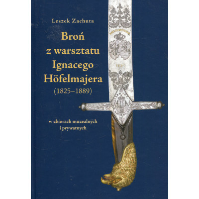 Broń z warsztatu Ignacego Höfelmajera (1825-1889)