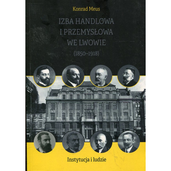 Izba Handlowa i Przemysłowa we Lwowie (1850-1918). Instytucja i ludzie