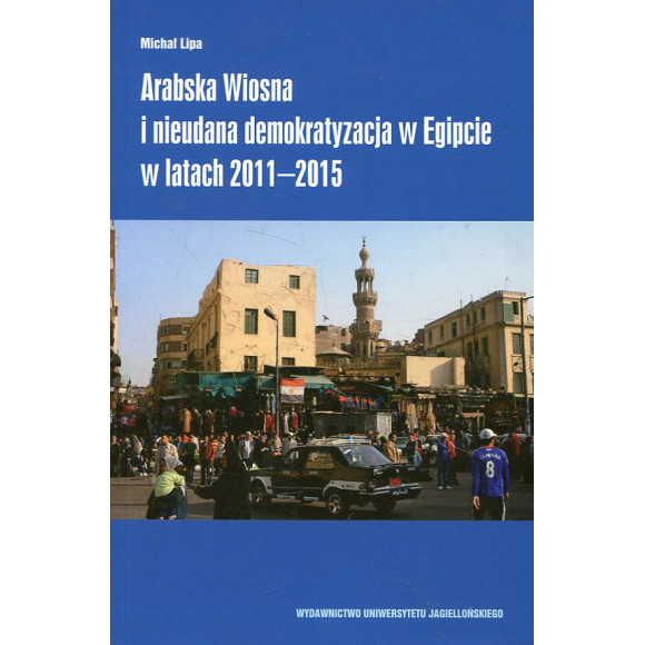 Arabska Wiosna i nieudana demokratyzacja w Egipcie w latach 2011-2015