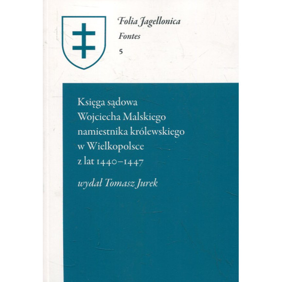 Księga sądowa Wojciecha Malskiego namiestnika królewskiego w Wielkopolsce z lat 1440–1447