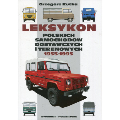 Leksykon Polskich Samochodów Dostawczych i Terenowych 1955-1995 iwydanie II poszerzone /i