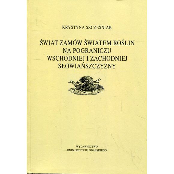 Świat zamów światem roślin na pograniczu wschodniej i zachodniej Słowiańszczyzny
