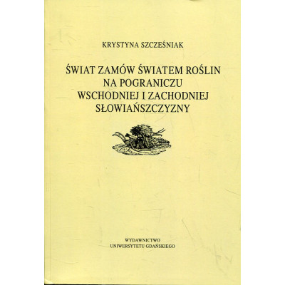 Świat zamów światem roślin na pograniczu wschodniej i zachodniej Słowiańszczyzny