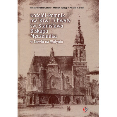 Kościół Pomnik Krwi i Chwały św. Stanisława Biskupa Męczennika w Kowlu na Wołyniu