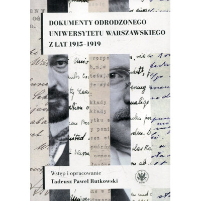 Dokumenty odrodzonego Uniwersytetu Warszawskiego z lat 1915-1919
