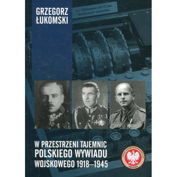 W przestrzeni tajemnic polskiego wywiadu wojskowego 1918–1945