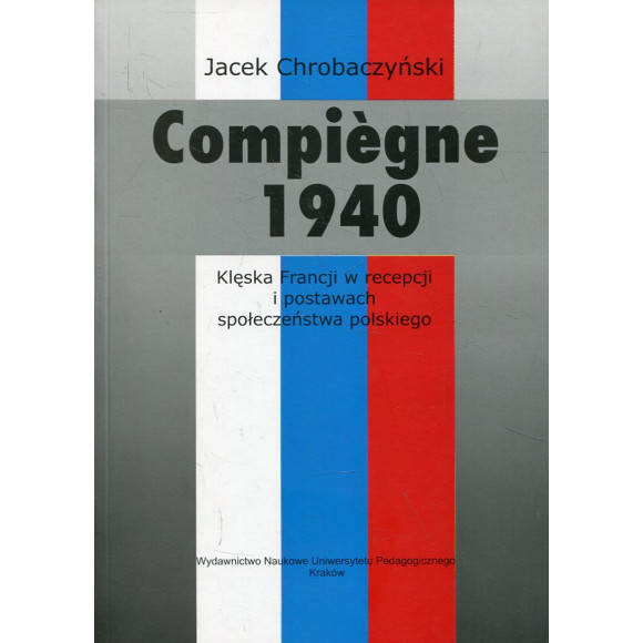 Compiegne 1940. Klęska Francji w recepcji i postawach społeczeństwa polskiego