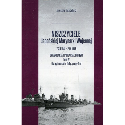 Niszczyciele Japońskiej Marynarki Wojennej 7 XII 1941 - 2 IX 1945 Tom 4