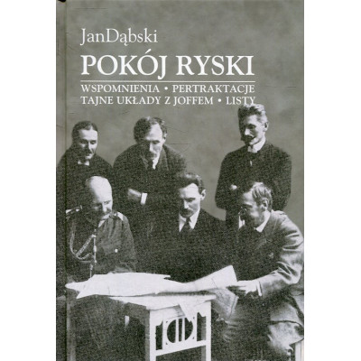 Pokój Ryski: wspomnienia, pertraktacje, tajne układy z Joffem, listy
