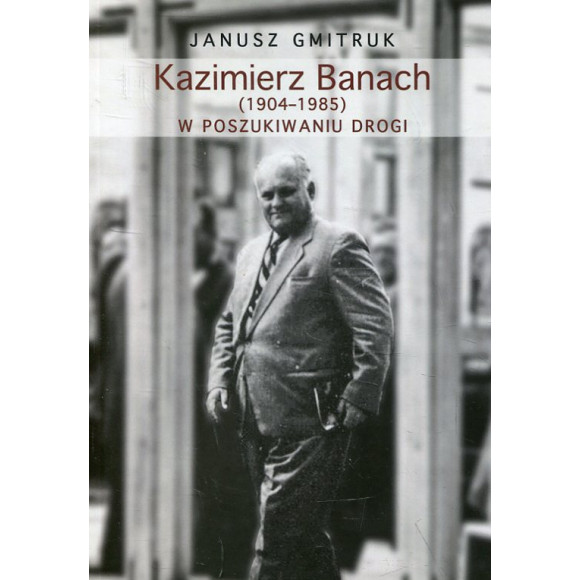 Kazimierz Banach (1904-1985): w poszukiwaniu drogi
