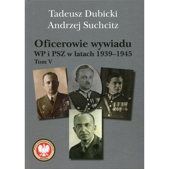 Oficerowie wywiadu WP i PSZ w latach 1939-1945. Tom 5