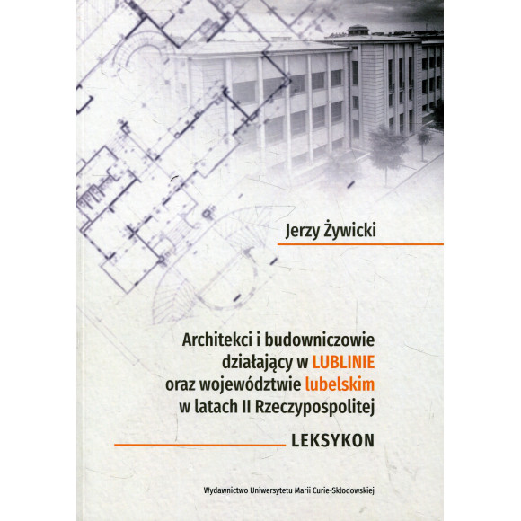 Architekci i budowniczowie działający w Lublinie oraz województwie lubelskim w latach II Rzeczypospolitej
