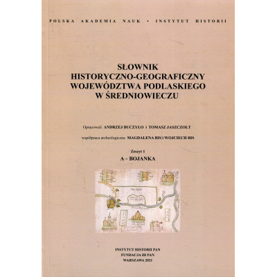 Słownik historyczno-geograficzny województwa podlaskiego w średniowieczu, z. 1: A-Bojanka,