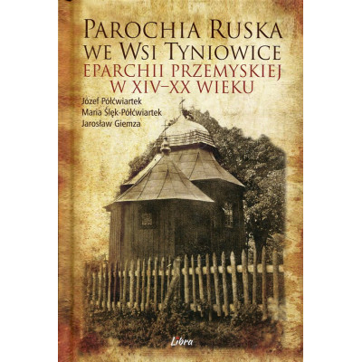 Parochia ruska we wsi Tyniowice eparchii przemyskiej w XIV-XX wieku