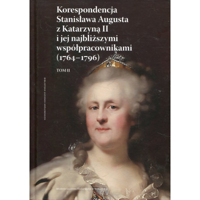 Korespondencja Stanisława Augusta z Katarzyną II i jej najbliższymi współpracownikami (1764-1796) - Tom 2