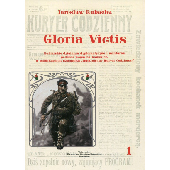 Gloria Victis. Bułgarskie działania dyplomatyczne i militarne podczas wojen bałkańskich w publikacjach dziennika „Ilustrowany Ku