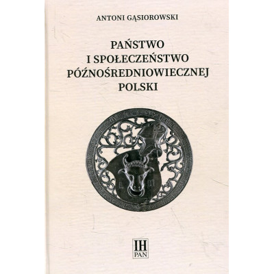 Państwo i społeczeństwo późnośredniowiecznej Polski