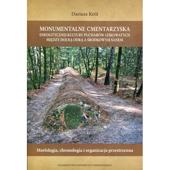 Monumentalne cmentarzyska eneolitycznej kultury pucharów lejkowatych Między Dolną Odrą a Środkowym Sanem