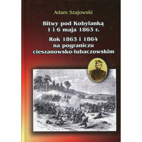 Bitwy pod Kobylanką 1 i 6 maja 1863 r. Rok 1863 i 1864 na pograniczu cieszanowsko-lubaczowskim