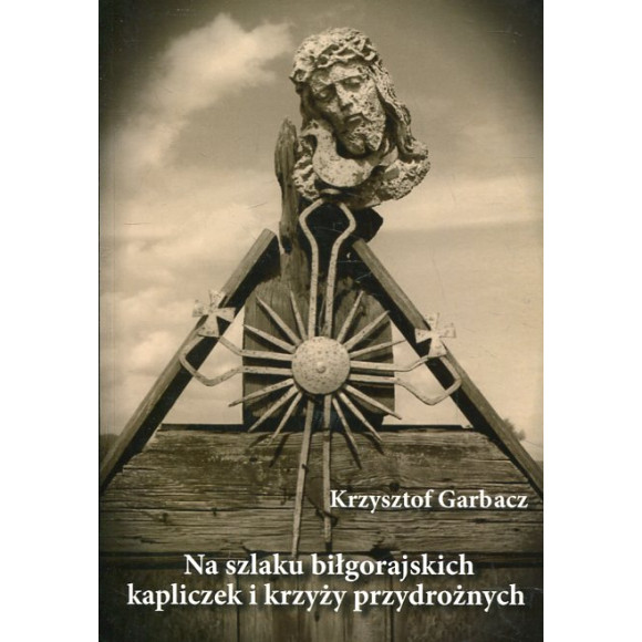 Na szlaku biłgorajskich kapliczek i krzyży przydrożnych