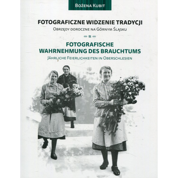 Fotograficzne widzenie tradycji. Obrzędy doroczne na Górnym Śląsku