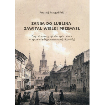Zanim do Lublina zawitał wielki przemysł