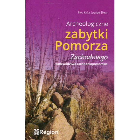 Archeologiczne zabytki Pomorza Zachodniego. Województwo zachodniopomorskie