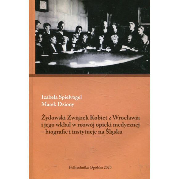 Żydowski Związek Kobiet z Wrocławia i jego wkład w rozwój opieki medycznej - biografie i instytucje na Śląsku