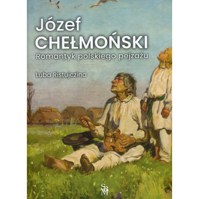 Józef Chełmoński Romantyk polskiego pejzażu