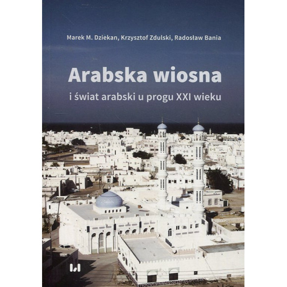 Arabska Wiosna i świat arabski u progu XXI wieku
